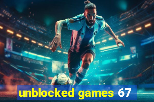 unblocked games 67